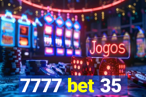 7777 bet 35